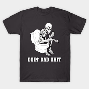 Doin Dad Shit Skeleton Dad Sarcastic Dad Cool Dads Father's T-Shirt